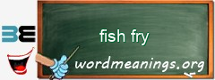 WordMeaning blackboard for fish fry